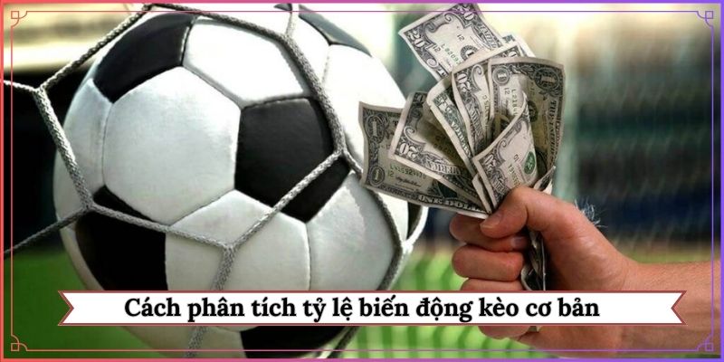 Cách phân tích tỷ lệ biến động kèo cơ bản